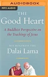 Good Heart: A Buddhist Perspective on the Teachings of Jesus (MP3 CD) His Holiness the Dalai Lama