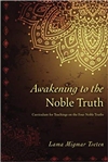 Awakening to the Noble Truth : Curriculum for Teachings on the Four Noble Truths , Lama Migmar Tseten, CreateSpace Independent Publishing Platform