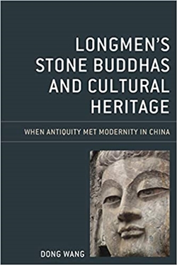 Longmen's Stone Buddhas and Cultural Heritage: When Antiquity Met Modernity in China, Dong Wang