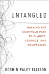 Untangled: Walking the Eightfold Path to Clarity, Courage, and Compassion <br>By: Koshin Paley Ellison
