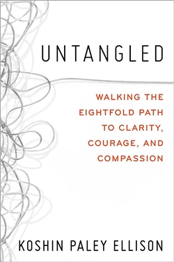 Untangled: Walking the Eightfold Path to Clarity, Courage, and Compassion, Koshin Paley Ellison