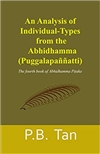 Analysis of Individual-Types from the Abhidhamma : The fourth book of Abhidhamma Pitaka,  P.B. Tan