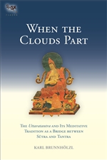 When the Clouds Part The Uttaratantra and Its Meditative Tradition as a Bridge between Sutra and Tantra, Karl Brunnholzl