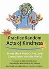 Practice Random Acts of Kindness: Bring More Peace, Love, and Compassion Into the World
