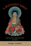 A Buddhist Bible: The Favorite Scriptures of the Zen Sect, Dwight Goddard