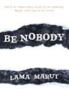 Be Nobody <br>By: Lama Marut