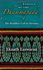 Essence of the Dhammapada: The Buddha's Call to Nirvana, Eknath Easwaran, Nilgiri Press