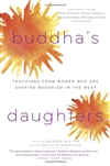 Buddha's Daughters: Teachings from Women Who Are Shaping Buddhism in the West  <br> Edited by: Andrea Miller and the Editors of the Shambhala Sun