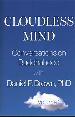 Cloudless Mind: Conversations on Buddhahood with Daniel P Brown, PhD Volume 1
