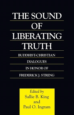The Sound of Liberating Truth, Sallie B. King and Paul O. Ingram (editors)