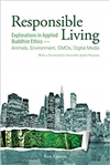 Responsible Living: Explorations in Applied Buddhist Ethics-Animals, Environment, GMOs, Digital Media, Ron Epstein