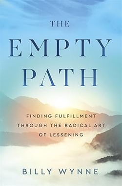The Empty Path: Finding Fulfillment Through the Radical Art of Lessening, Billy Wynne