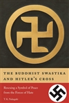 Buddhist Swastika and Hitler's Cross: Rescuing a Symbol of Peace from the Forces of Hate <br>By: T.K. Nakagaki