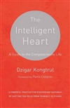 Intelligent Heart: A Guide to the Compassionate Life<br> By: Dzigar Kongtrul Rinpoche