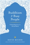 Buddhism for Busy People: Finding Happiness in an Uncertain World, David Michie , Shambhala