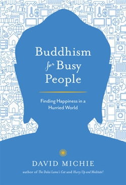 Buddhism for Busy People: Finding Happiness in an Uncertain World, David Michie , Shambhala