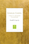 Gendun Chopel: Tibet’s Modern Visionary