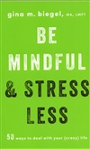 Be Mindfull & Stress Less<br>  By: Gina M. Biegel