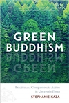Green Buddhism: Practice and Compassionate Action in Uncertain Times, Stephanie Kaza