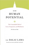 Our Human Potential: The Unassailable Path of Love, Compassion, and Meditation H.H. the Fourteenth Dalai Lama