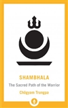 Shambhala: The Sacred Path of the Warrior