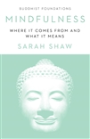 Mindfulness: Where It Comes From and What It Means (Buddhist Foundations) by Sarah Shaw