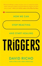 Triggers: How We Can Stop Reacting and Start Healing by David Richo