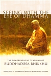 Seeing with the Eye of Dhamma: The Comprehensive Teaching of Buddhadasa Bhikkhu, Buddhadasa Bhikkhu