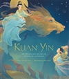 Kuan Yin: The Princess Who Became the Goddess of Compassion, Maya van der Meer