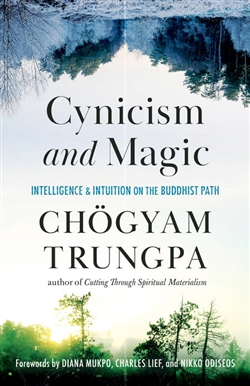 Cynicism and Magic: Intelligence and Intuition on the Buddhist Path, Chogyam Trungpa