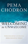 Welcoming the Unwelcome: Wholehearted Living in a Brokenhearted World, Pema Chodron, Shambhala
