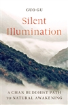 Silent Illumination: A Chan Buddhist Path to Natural Awakening, Guo Gu