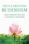 Secularizing Buddhism: New Perspectives on a Dynamic Tradition, Richard Payne