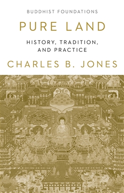 Pure Land: History, Tradition, and Practice; Charles B. Jones