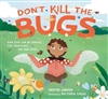 Don't Kill the Bugs: How Kids Can Be Heroes for Creatures Big and Small, Berthe Jansen