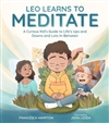 Leo Learns to Meditate: A Curious Kid’s Guide to Life’s Ups and Downs and Lots In-Between