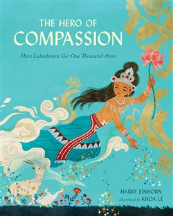 The Hero of Compassion: How Lokeshvara Got One Thousand Arms, Harry Einhorn