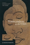 Transcendent: Art and Dharma in a Time of Collapse, Curtis White