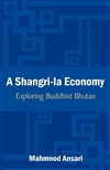 Shangri-La Economy: Exploring Buddhist Bhutan, Mahmood Ansari