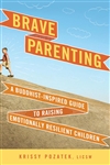 Brave Parenting: Brave Parenting A Buddhist-Inspired Guide to Raising Emotionally Resilient Children , Krissy Pozatek