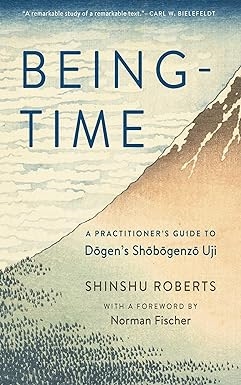 Being-Time: A Practitioner's Guide to Dogen's Shobogenzo Uji, Shinshu Roberts