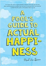 A Fool's Guide to Actual Happiness