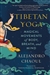 Tibetan Yoga: Magical Movements of Body, Breath, and Mind; Alejandro Chaoul