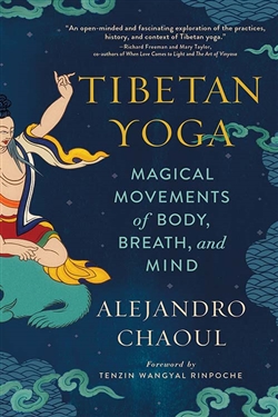 Tibetan Yoga: Magical Movements of Body, Breath, and Mind; Alejandro Chaoul