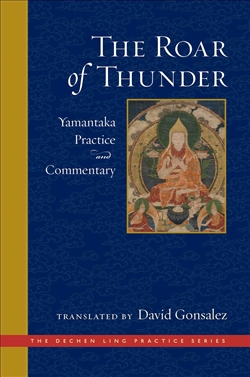 The Roar of Thunder: Yamantaka Practice and Commentary, David Gonsalez, Wisdom Publications