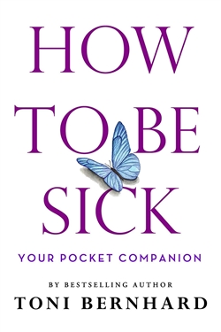 How to Be Sick: Your Pocket Companion, Toni Bernhard