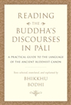Reading the Buddha's Discourses in Pali: A Practical Guide to the Language of the Ancient Buddhist Canon By Bhikkhu Bodhi