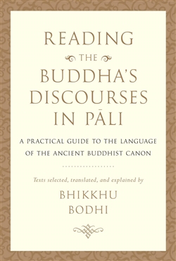 Reading the Buddha's Discourses in Pali: A Practical Guide to the Language of the Ancient Buddhist Canon By Bhikkhu Bodhi