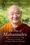 The Play of Mahamudra: Spontaneous Teachings on Virupa's Mystical Songs, Wisdom Publications