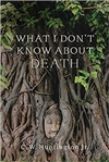 What I Don't Know about Death: Reflections on Buddhism and Mortality   C. W. Huntington